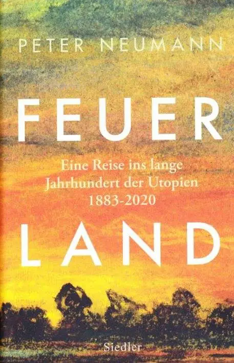 Mehr über den Artikel erfahren Feuerland – Eine Reise ins lange Jahrhundert der Utopien