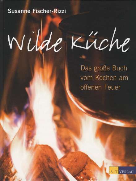 You are currently viewing Wilde Küche Das große Buch vom Kochen am offenen Feuer