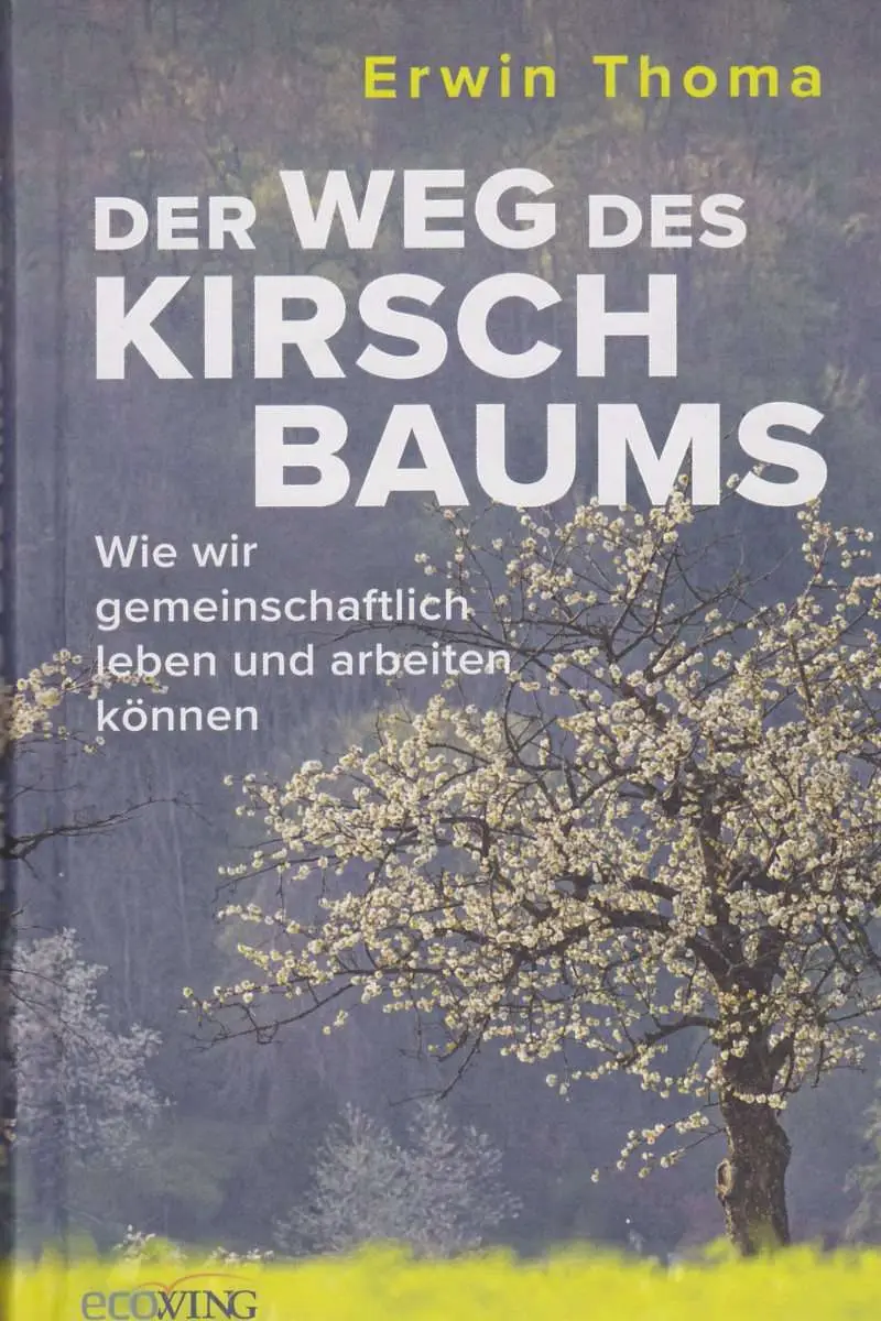 Du betrachtest gerade Der Weg des Kirschbaums Wie wir gemeinschaftlich leben und arbeiten können